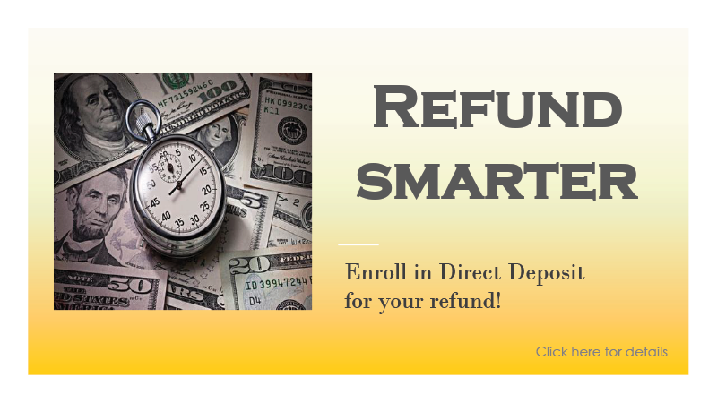 Refund Smarter - Enroll in Direct Deposit for your spring refund! Click here for details