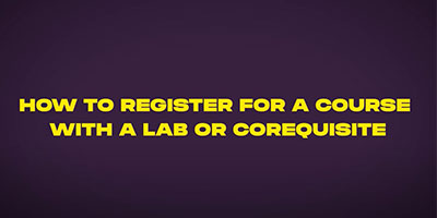 Registering for Courses with a Lab or Corequisite Component Video