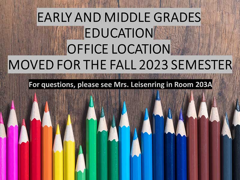 Early and Middle Grades Education Ofice Location moved for the fall 2023 semester